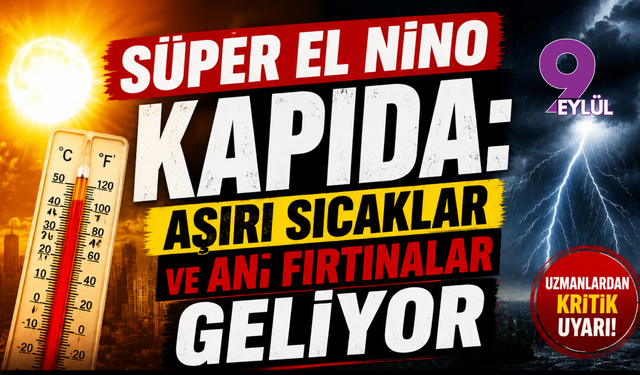 Süper El Nino kapıda: Aşırı sıcaklar ve ani fırtınalar geliyor