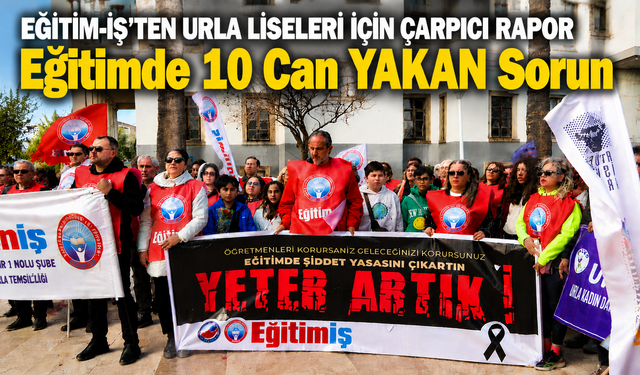 EĞİTİM-İŞ'TEN URLA LİSELERİ İÇİN ÇARPICI RAPOR