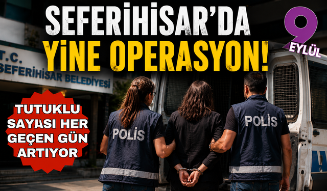 Seferihisar Belediyesi soruşturmasında yeni gelişme: İmar Müdürü de Gözaltında