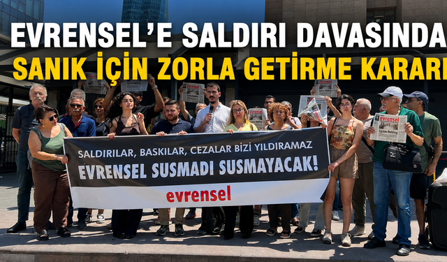 Evrensel'e saldırı davasında sanık için zorla getirme kararı