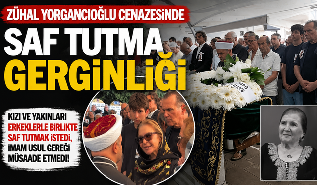 Zühal Yorgancıoğlu cenazesinde saf tutma tartışması