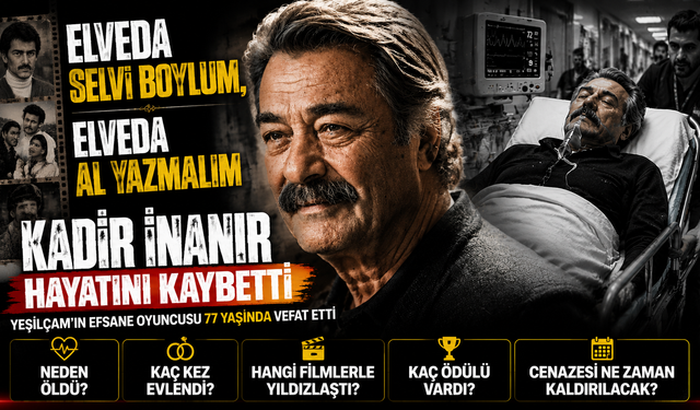 Son dakika... Kadir İnanır vefat etti