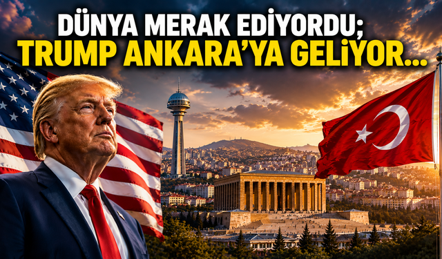 Son dakika! Trump Ankara’ya geliyor!