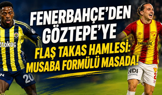 Fenerbahçe’den Göztepe’ye flaş takas hamlesi: Musaba formülü masada