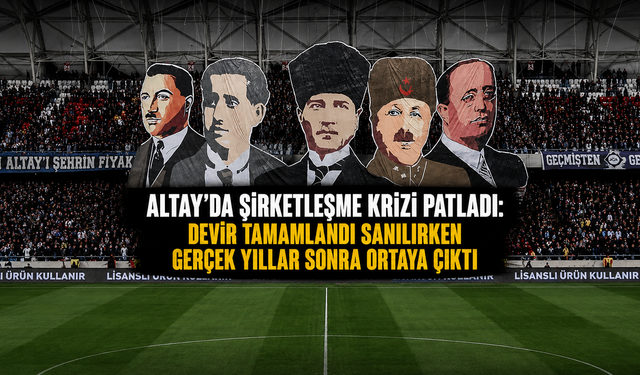Altay’da şirketleşme krizi patladı: Devir tamamlandı sanılırken gerçek yıllar sonra ortaya çıktı