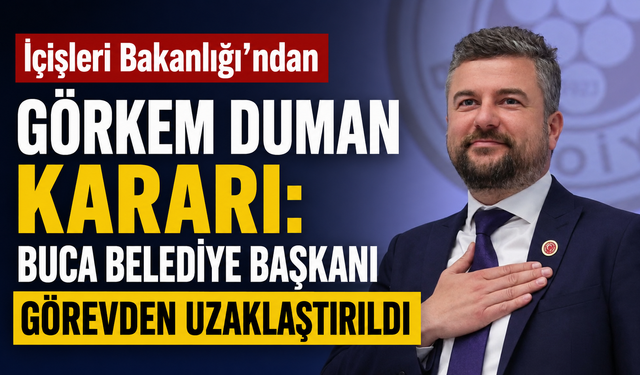 İçişleri Bakanlığı'ndan Görkem Duman kararı: Buca Belediye Başkanı görevden uzaklaştırıldı