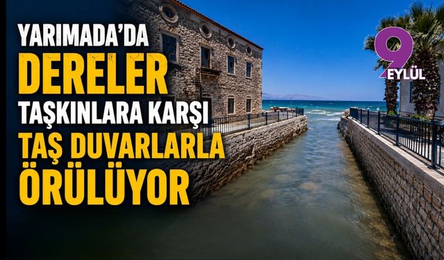 Yarımada’da dereler taşkınlara karşı taş duvarlarla örülüyor