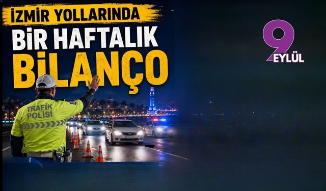 İzmir yollarında bir haftalık bilanço