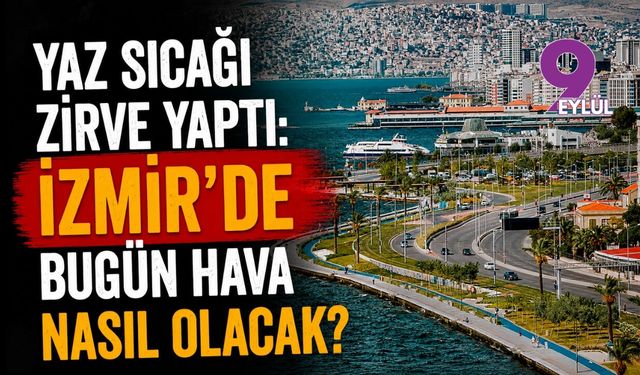 Yaz sıcağı zirve yaptı: İzmir'de bugün hava nasıl olacak?