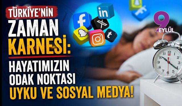 Türkiye'nin zaman karnesi: Hayatımızın odak noktası uyku ve sosyal medya!
