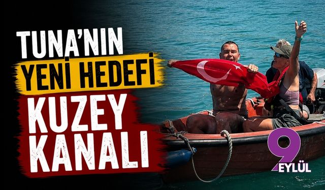 Tuna'nın yeni hedefi Kuzey Kanalı