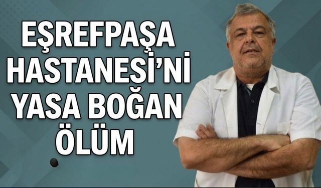 Eşrefpaşa Hastanesi'ni yasa boğan ölüm