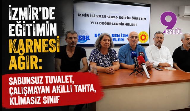 İzmir’de eğitimin karnesi ağır: Sabunsuz tuvalet, çalışmayan akıllı tahta, klimasız sınıf
