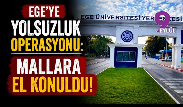 Ege'ye yolsuzluk operasyonu: Mallara el konuldu!