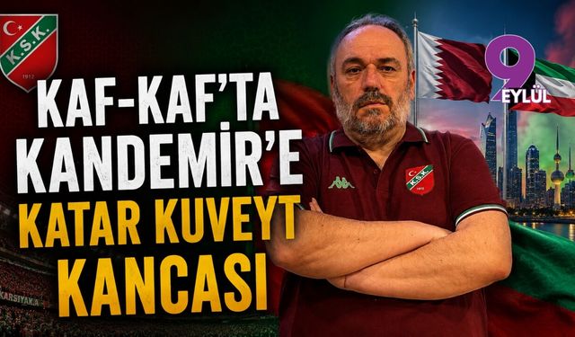 Kaf-Kaf'ta Kandemir'e Katar Kuveyt kancası