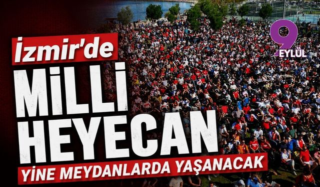 İzmir'de milli heyecan yine meydanlarda yaşanacak