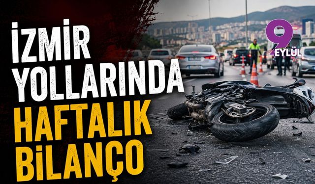 İzmir yollarında haftalık bilanço: Yüzde 70'i motosiklet kazası!