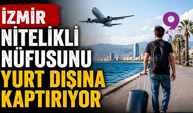 İzmir nitelikli nüfusunu yurt dışına kaptırıyor