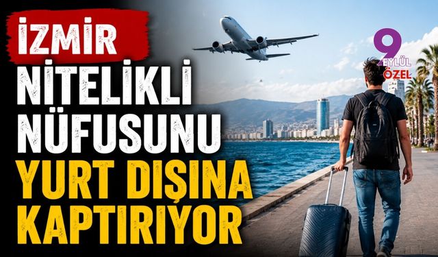 İzmir nitelikli nüfusunu yurt dışına kaptırıyor