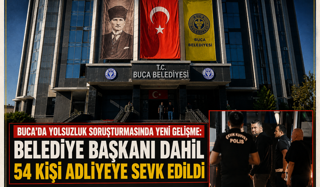 Buca’da yolsuzluk soruşturmasında yeni gelişme: Belediye Başkanı dahil 54 kişi adliyeye sevk edildi