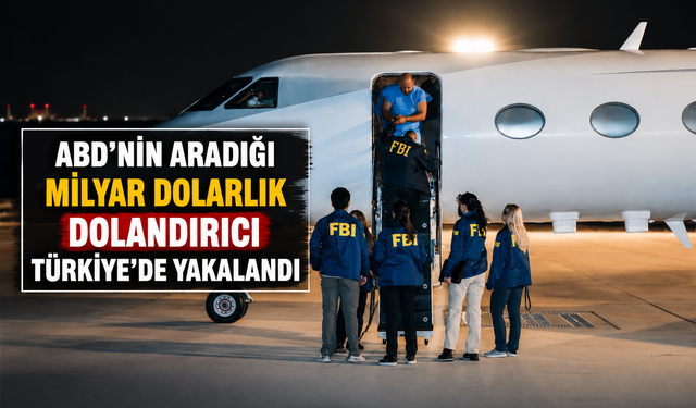 ABD'nin aradığı milyar dolarlık dolandırıcı Türkiye'de yakalandı