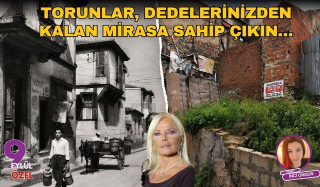 Torunlar, dedelerinizden kalan mirasa sahip çıkın…