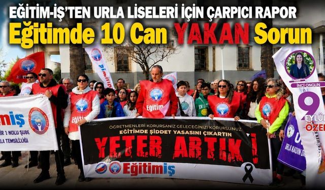 EĞİTİM-İŞ'TEN URLA LİSELERİ İÇİN ÇARPICI RAPOR