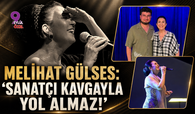 Melihat Gülses:"Sanatçı kavgayla yol almaz!"
