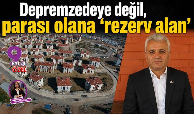 Depremzedeye değil, parası olana ‘rezerv alan’