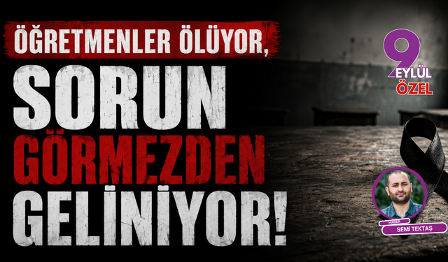 Öğretmenler ölüyor, sorun görmezden geliniyor