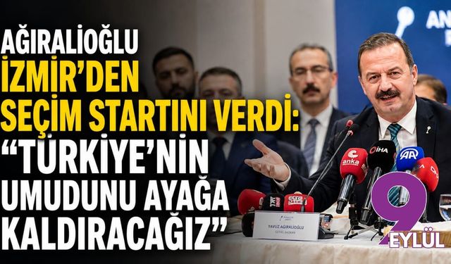 Ağıralioğlu İzmir’den seçim startını verdi: “Türkiye’nin umudunu ayağa kaldıracağız”