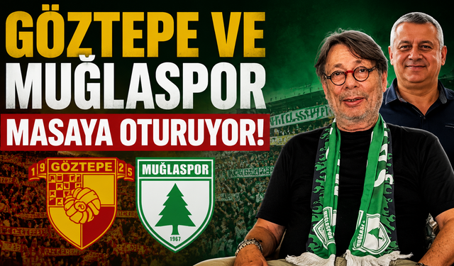 Göztepe ve Muğlaspor masaya oturuyor