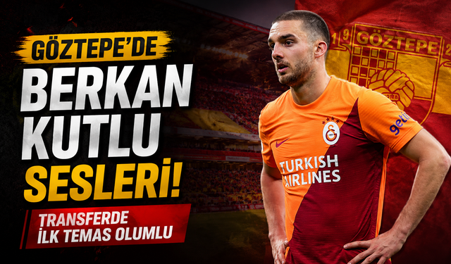 Göztepe'de Berkan Kutlu sesleri: Transferde ilk temas olumlu