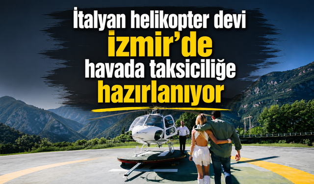 İtalyan helikopter devi İzmir’de havada taksiciliğe hazırlanıyor