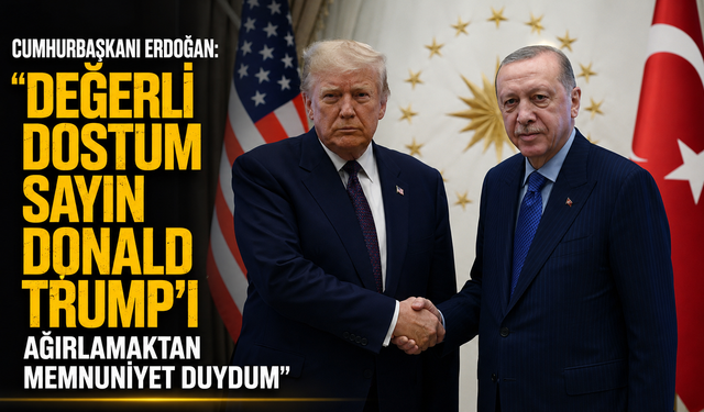 Cumhurbaşkanı Erdoğan: "Değerli dostum Sayın Donald Trump’ı ağırlamaktan memnuniyet duydum"