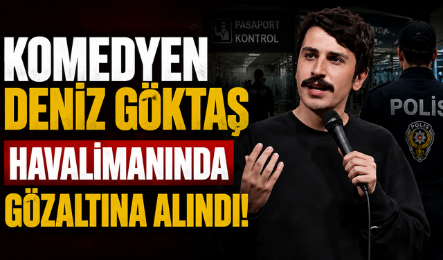 Komedyen Deniz Göktaş havalimanında gözaltına alındı!