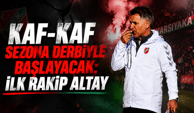 Kaf-Kaf sezona derbiyle başlayacak: İlk rakip Altay