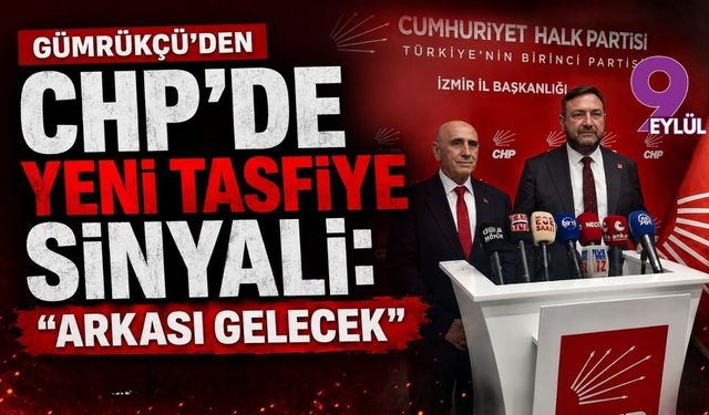 Gümrükçü’den CHP’de yeni tasfiye sinyali: “Arkası gelecek”