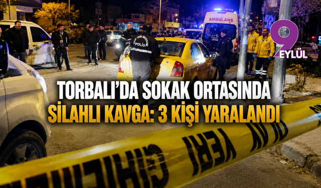 Torbalı’da sokak ortasında silahlı kavga: 3 kişi yaralandı