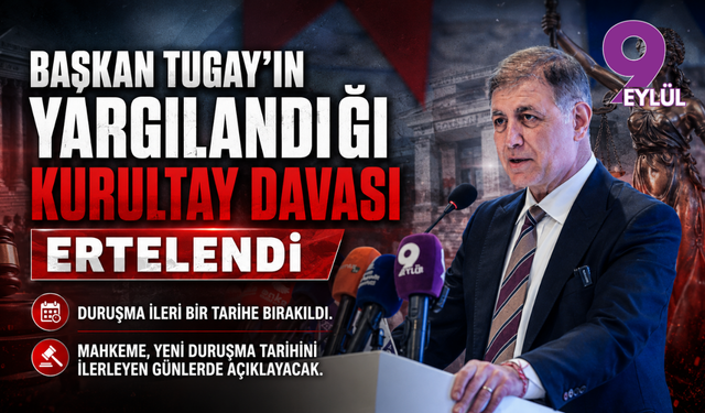 Başkan Tugay’ın yargılandığı kurultay davası ertelendi