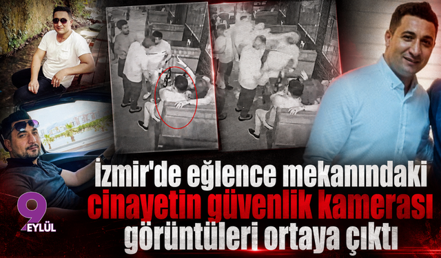 İzmir'de eğlence mekanındaki cinayetin güvenlik kamerası görüntüleri ortaya çıktı
