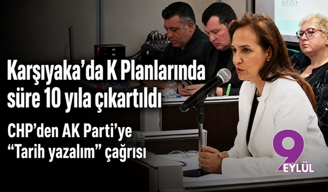Karşıyaka’da K Planlarında süre 10 yıla çıkartıldı