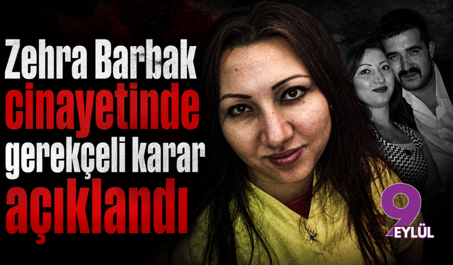 Zehra Barbak cinayetinde gerekçeli karar açıklandı