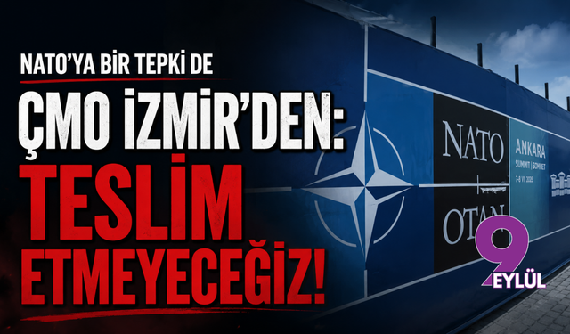 NATO’ya bir tepkide ÇMO İzmir'den: Teslim etmeyeceğiz!