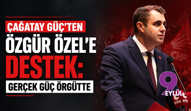 Çağatay Güç’ten Özgür Özel’e destek: Gerçek güç örgütte