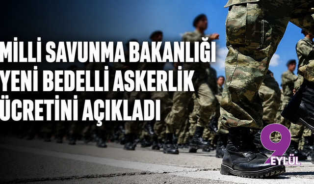 Milli Savunma Bakanlığı yeni bedelli askerlik ücretini açıkladı