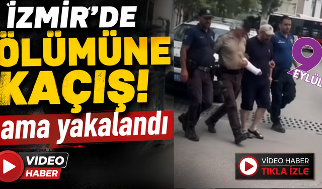 İzmir'de ölümüne kaçış!