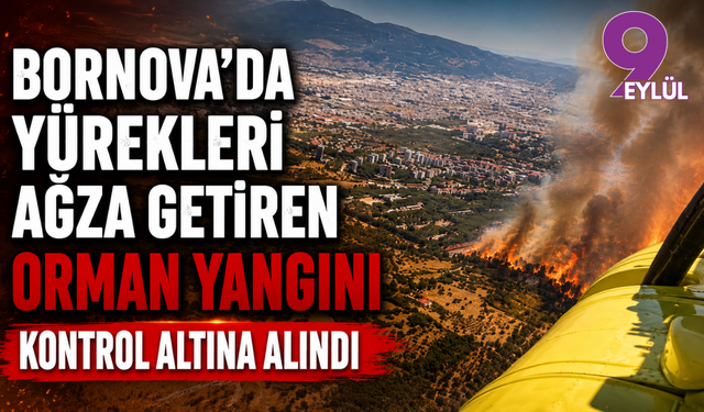 Bornova’da yürekleri ağza getiren orman yangını kontrol altına alındı