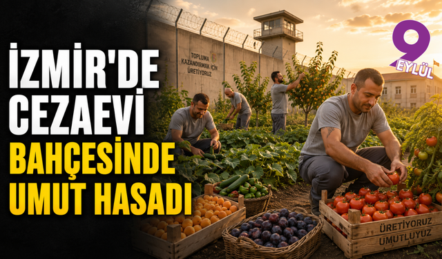 İzmir’de cezaevinden sofralara umut hasadı