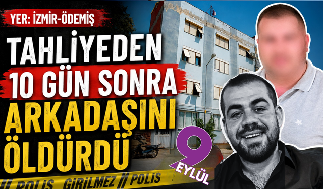 Cezaevinden çıktı, arkadaşını öldürdü